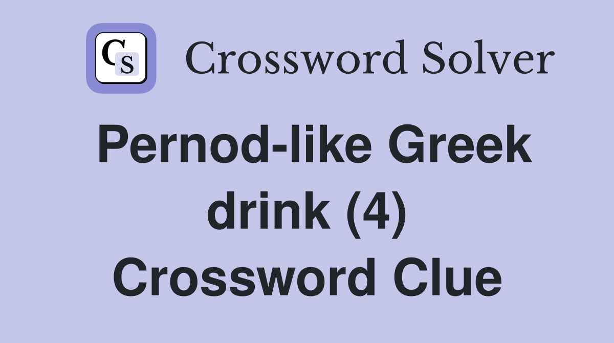 Pernodlike Greek drink (4) Crossword Clue Answers Crossword Solver